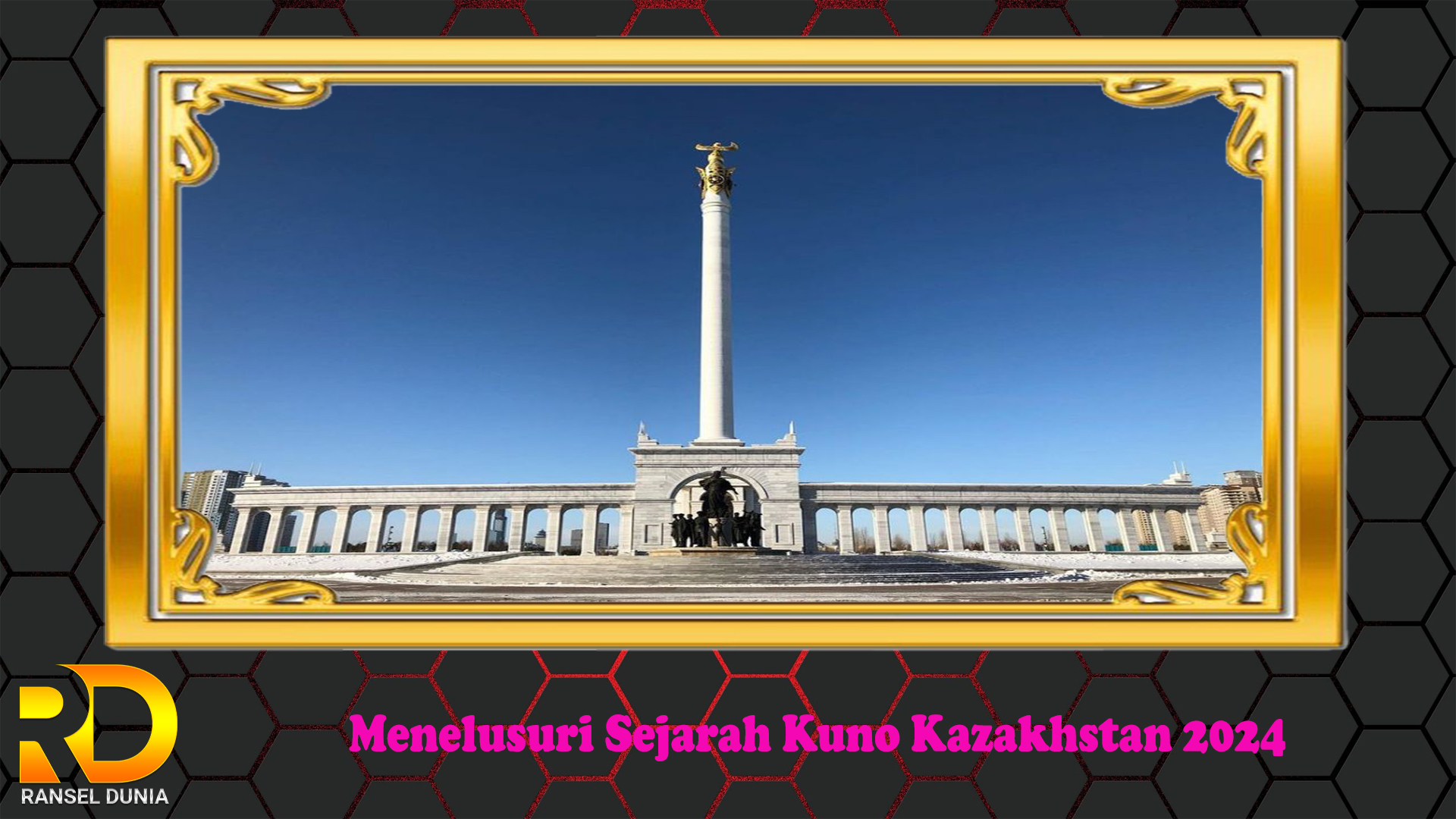 Menelusuri Sejarah Kuno Kazakhstan 2024